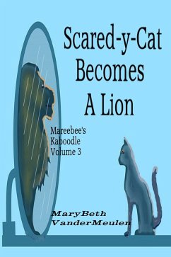 Scared-y-Cat Becomes A Lion (Mareebee's Kaboodle, #3) (eBook, ePUB) - VanderMeulen, MaryBeth