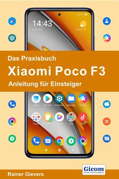 Das Praxisbuch Xiaomi Poco F3 - Anleitung für Einsteiger (eBook, PDF) - Gievers, Rainer
