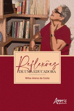 Reflexões de uma Educadora (eBook, ePUB) - Costa, Wilse Arena da