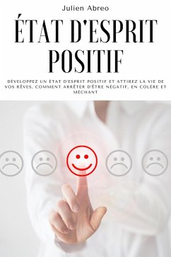 Cover État d'esprit positif: Développez un état d'esprit positif et attirez la vie de vos rêves, Comment arrêter d'être négatif, en colère et méchant (eBook, ePUB)