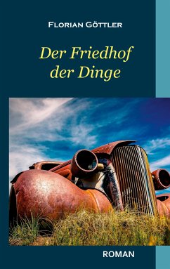 Der Friedhof der Dinge (eBook, ePUB) - Göttler, Florian