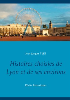 Histoires choisies de Lyon et de ses environs (eBook, ePUB)