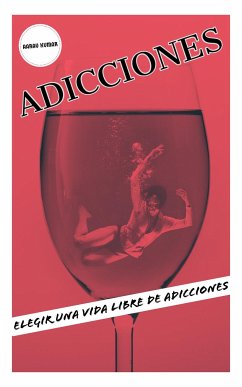 ADICCIONES: Elegir Una Vida Libre De Adicciones (eBook, ePUB) - Kumar, Aarav