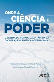Onde a Ciência é Poder: O Sistema do Tratado da Antártida e a Cooperação Científica Internacional (eBook, ePUB)