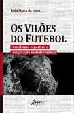 Os Vilões do Futebol: Jornalismo Esportivo e Imaginação Melodramática (eBook, ePUB)