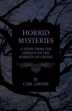 Horrid Mysteries - A Story from the German of the Marquis of Grosse (eBook, ePUB) - Grosse, Carl; Will, Peter