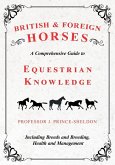 British and Foreign Horses - A Comprehensive Guide to Equestrian Knowledge Including Breeds and Breeding, Health and Management (eBook, ePUB)