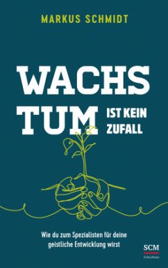 Wachstum ist kein Zufall - Schmidt, Markus