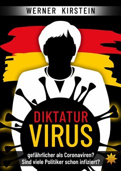 Diktaturvirus - gefährlicher als Coronaviren? - Kirstein, Werner