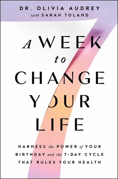 A Week to Change Your Life: Harness the Power of Your Birthday and the 7-Day Cycle That Rules Your Health - Audrey, Olivia