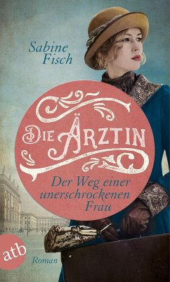 Die Ärztin - Der Weg einer unerschrockenen Frau / Amelie von Liebwitz Bd.2 (eBook, ePUB) - Fisch, Sabine