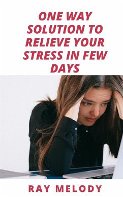 One Way Solution To Relieve Your Stress In Few Days (eBook, ePUB) - Melody, Ray