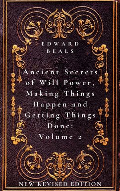 Ancient Secrets of Will Power, Making Things Happen and Getting Things Done Volume 2 (eBook, ePUB) - Atkinson Edward Beals, William