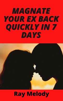 Magnate Your Ex Back Quickly In 7 Days (eBook, ePUB) - Melody, Ray