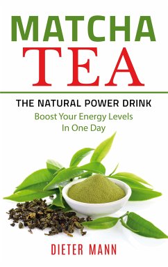 Matcha Tea -The Natural Power Drink (eBook, ePUB)