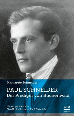 Paul Schneider - Der Prediger von Buchenwald - Schneider, Margarete
