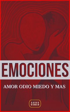 EMOCIONES: Amor Odio Miedo Y Mas (eBook, ePUB) - Kumar, Aarav