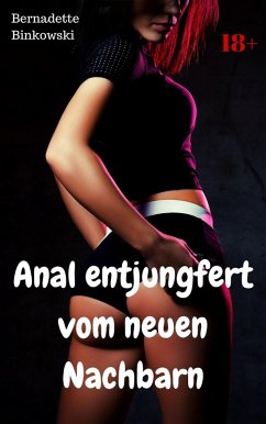 Anal entjungfert vom neuen Nachbarn (eBook, ePUB) - Binkowski, Bernadette