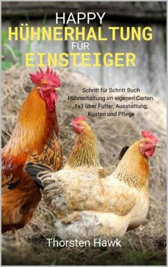 Happy Hühnerhaltung für Einsteiger (eBook, ePUB) - Hawk, Thorsten