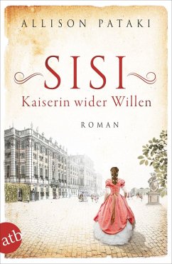 Sisi - Kaiserin wider Willen / Außergewöhnliche Frauen zwischen Aufbruch und Liebe Bd.8 (eBook, ePUB) - Pataki, Allison