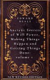 Ancient Secrets of Will Power, Making Things Happen and Getting Things Done: Volume 1 (eBook, ePUB)