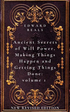 Ancient Secrets of Will Power, Making Things Happen and Getting Things Done: Volume 1 (eBook, ePUB) - Atkinson Edward Beals, William