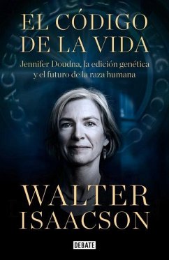 El Código de la Vida / The Code Breaker: Jennifer Doudna, Gene Editing, and the Future of the Human - Isaacson, Walter