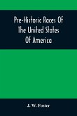 Pre-Historic Races Of The United States Of America