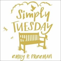 Simply Tuesday Lib/E: Small-Moment Living in a Fast-Moving World - Freeman, Emily P.