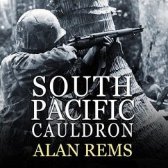 South Pacific Cauldron Lib/E: World War II's Great Forgotten Battlegrounds - Rems, Alan