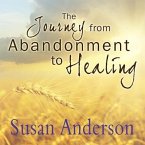 The Journey from Abandonment to Healing Lib/E: Surviving Through and Recovering from the Five Stages That Accompany the Loss of Love