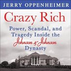 Crazy Rich Lib/E: Power, Scandal, and Tragedy Inside the Johnson & Johnson Dynasty