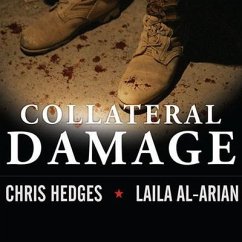 Collateral Damage Lib/E: America's War Against Iraqi Civilians - Hedges, Chris; Al-Arian, Laila