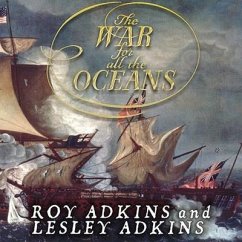 The War for All the Oceans Lib/E: From Nelson at the Nile to Napoleon at Waterloo - Adkins, Lesley; Adkins, Roy
