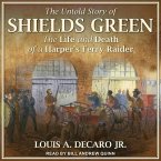 The Untold Story of Shields Green Lib/E: The Life and Death of a Harper's Ferry Raider