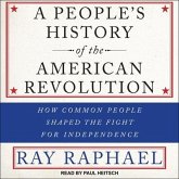 A People's History of the American Revolution Lib/E: How Common People Shaped the Fight for Independence