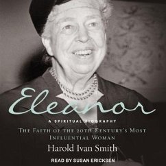 Eleanor Lib/E: A Spiritual Biography: The Faith of the 20th Century's Most Influential Woman - Smith, Harold Ivan
