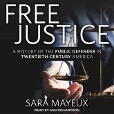 Free Justice Lib/E: A History of the Public Defender in Twentieth-Century America