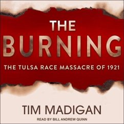 The Burning: Massacre, Destruction, and the Tulsa Race Riot of 1921 - Madigan, Tim
