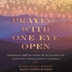 Praying with One Eye Open Lib/E: Mormons and Murder in Nineteenth-Century Appalachian Georgia