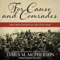 For Cause and Comrades: Why Men Fought in the Civil War - Mcpherson, James M.