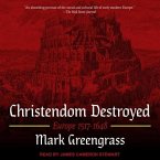 Christendom Destroyed Lib/E: Europe 1517-1648