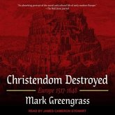 Christendom Destroyed Lib/E: Europe 1517-1648