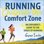 Running Outside the Comfort Zone Lib/E: An Explorer's Guide to the Edges of Running