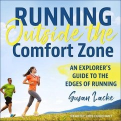 Running Outside the Comfort Zone Lib/E: An Explorer's Guide to the Edges of Running - Lacke, Susan