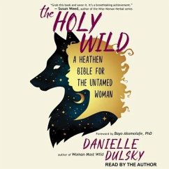The Holy Wild: A Heathen Bible for the Untamed Woman - Dulsky, Danielle