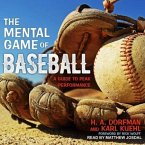 The Mental Game of Baseball Lib/E: A Guide to Peak Performance