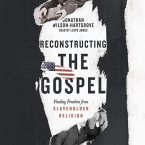 Reconstructing the Gospel Lib/E: Finding Freedom from Slaveholder Religion