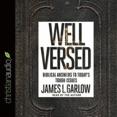 Well Versed Lib/E: Biblical Answers to Today's Tough Issues - Garlow, James L.