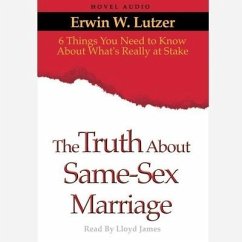 Truth about Same Sex Marriage Lib/E: 6 Things You Need to Know about What's Really at Stake - Lutzer, Erwin W.; Lutzer, Erwin